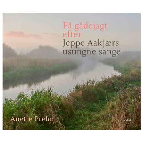På gådejagt efter Jeppe Aakjærs usungne sange – Indbundet fra 9788702338447